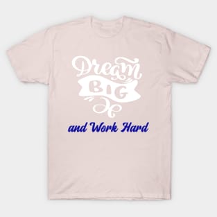 Dream big, work hard T-Shirt